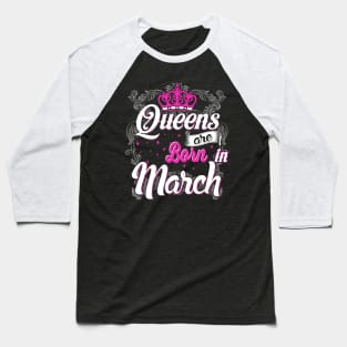 Queens are born in March Baseball T-Shirt